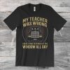 Car Lover - My Teacher Was Wrong T-Shirt
