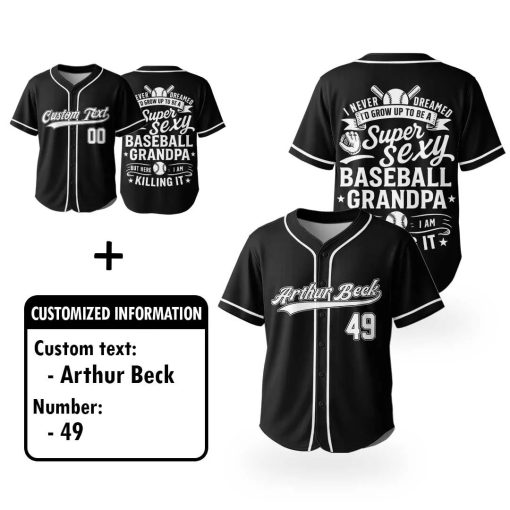 I Never Dreamed I’d Grow Up To Be A Super Sexy Baseball Grandpa – Custom Text Number Baseball Jersey